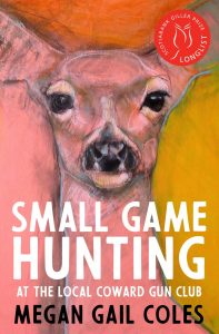 Megan Gail Coles: Small Game Hunting