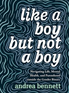 andrea bennett: Like a Boy but Not a Boy