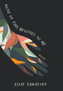 Ellie Sawatzky: None of This Belongs to Me