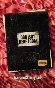 Francine Cunningham: God Isn’t Here Today