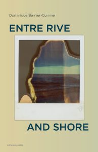 Dominique Bernier-Cormier: Entre Rive and Shore