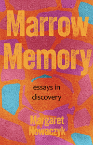 Margaret Nowaczyk: Marrow Memory