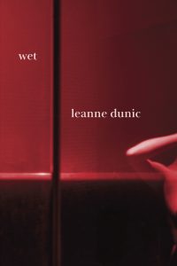 Leanne Dunic: Wet