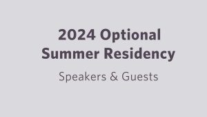2024 Optional Summer Residency: Speakers and Guests