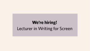 We’re hiring a lecturer in writing for screen